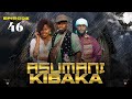 ASUMANI KIBAKA  ep 46