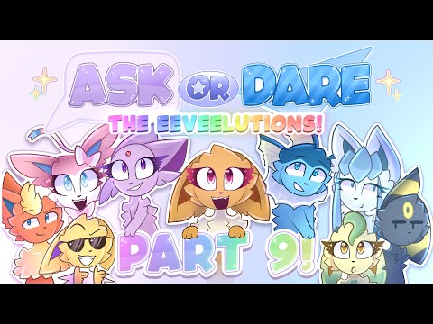 Ask or Dare the Eeveelutions! Part 9!