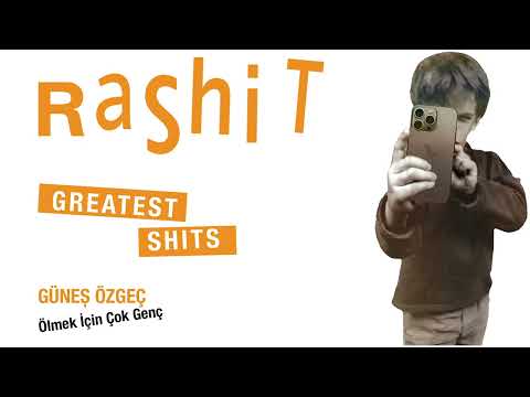 Güneş Özgeç - Ölmek İçin Çok Genç / RaShit Greatest Shits