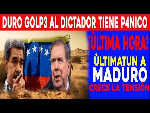 ¡HOY!  ULTIMATUN A MADURO