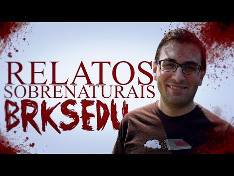 RELATOS SOBRENATURAIS DE YOUTUBERS: BRKSEDU