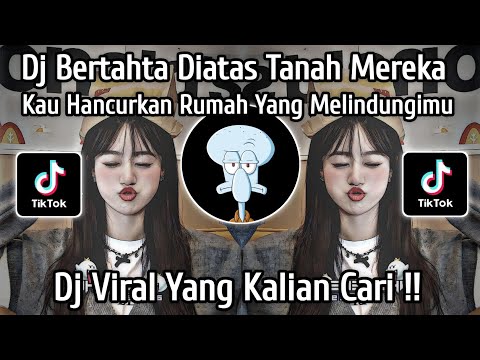 DJ BERTAHTA DIATAS TANAH MEREKA KAU HANCURKAN RUMAH YANG MELINDUNGIMU... VIRAL TIKTOK TERBARU 2025