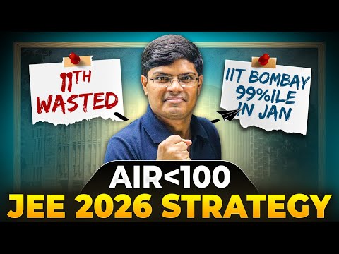 JEE 2026 Strategy : Get IIT Bombay CS in 9 Months 🔥| 11th WASTED to Top 100 Rank | IIT Motivation
