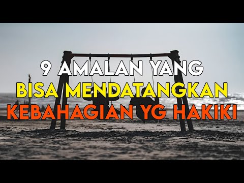 WAJIB TAHU !! INILAH 9 AMALAN YANG BISA MENDATANGKAN KEBAHAGIAAN YANG HAKIKI