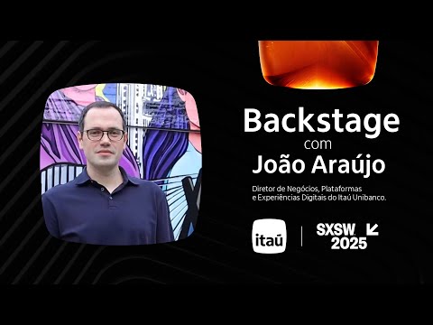 SXSW 2025 | Entrevista com João Araújo, Itaú Unibanco