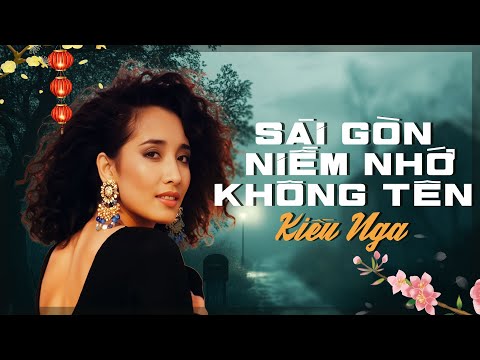 Sài Gòn Niềm Nhớ Không Tên (Tình Ca Vượt Thời Gian) - Kiều Nga x Tình Khúc Xưa