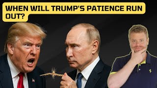 Trump & Putin: When will Trump’s patience snap?
