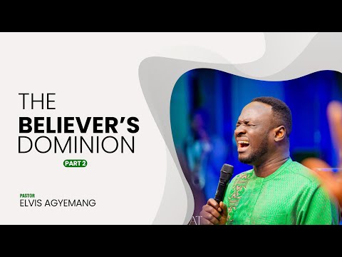 The Believer Dominion Part 2 || Pastor Elvis