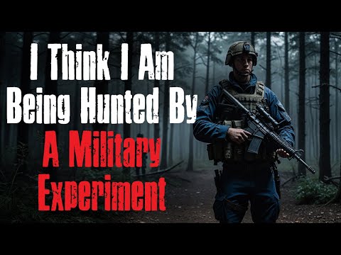 "I Think I am Being Hunted By A Military Experiment" Creepypasta Scary Story