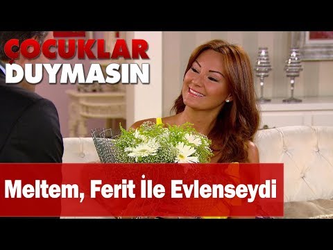 Meltem, Ferit ile evlenseydi - Çocuklar Duymasın