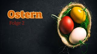 Ostern - Folge 2