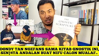 DONDY TAN NGEFANS SAMA KITAB GNOSTIK INI.. SENJAT4 NIFU CALON MUALAF. 
