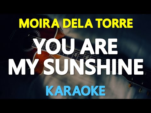 YOU ARE MY SUNSHINE – Moira Dela Torre 🎙️ [ KARAOKE ] 🎶