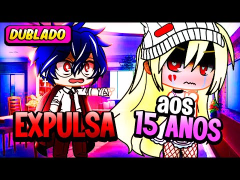 EXPULSA de Casa AOS 15 ANOS! [DUBLADO] Mini Filme  | Gacha Club