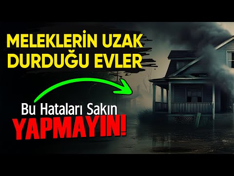 Melekler Neden Bu Evlerden Uzak Durur? "BU HATALARI SAKIN YAPMAYIN"