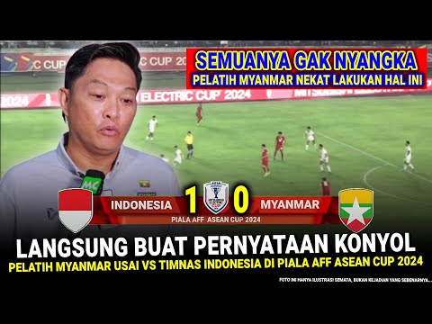 ๐ด PENGAKUAN MENGEJUTKAN & GILA Pelatih Myanmar !! Hasil Akhir 1-0 Timnas Indonesia Vs Myanmar di AFF