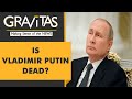 Gravitas MI6 makes a wild claim, says Putin could be dead
