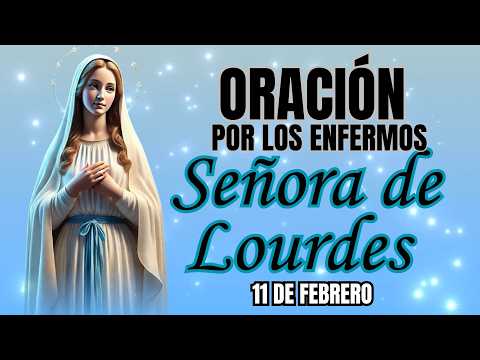 ORACIÓN a la VIRGEN DE LOURDES por los enfermos