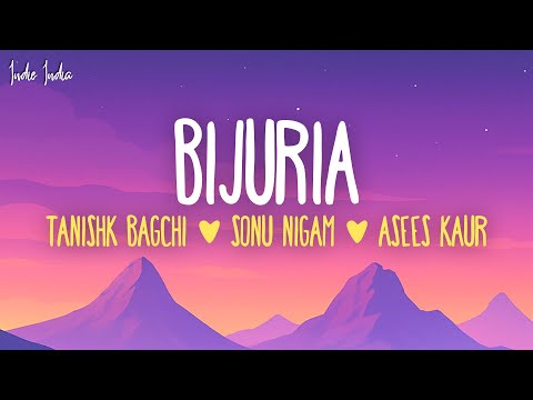 Sonu Nigam, Tanishk Bagchi, Ravi Pawar & Asees Kaur - Bijuria (Lyrics)