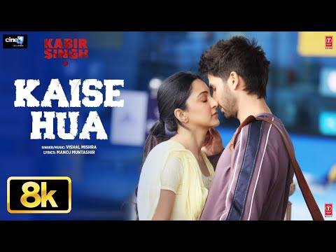 Kaise Hua 8K Full Song | Kabir Singh | Shahid K, Kiara A, Sandeep V | Vishal Mishra, Manoj Muntashir