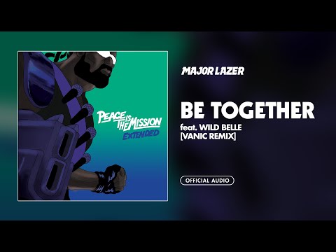 Major Lazer - Be Together (feat. Wild Belle) (Vanic Remix) [Official Audio]