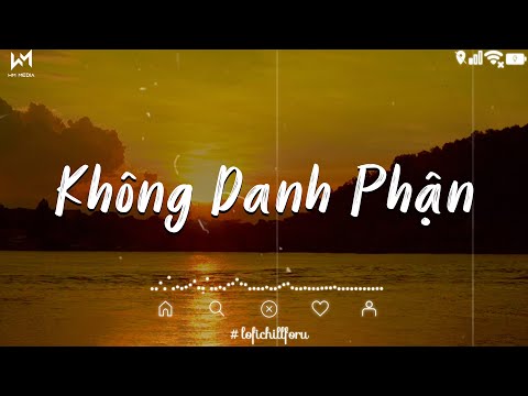 Không danh không phận lận đận em ơi... Không Danh Phận Lofi - Kho Nhạc Trẻ Lofi Chill Hay Nhất 2024