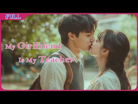 My Girlfriend is My Teacher | School Youth Romance film, Full Movie HD