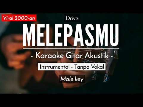 Melepasmu (Karaoke Akustik) – Drive (Male Key)