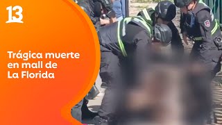 Hombre muere tras ser reducido por guardias en mall de La Florida: Tenía enfermedad mental | Tu Día