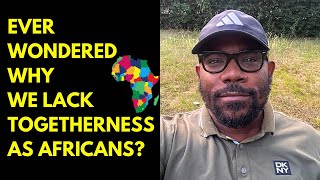 Ever wondered why we lack togetherness as Africans ?