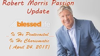 Robert Morris Passion Update _ Is He Pentecostal__Is He Charismatic ( April 24, 2018)