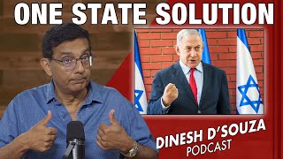 ONE STATE SOLUTION Dinesh D’Souza Podcast Ep1143