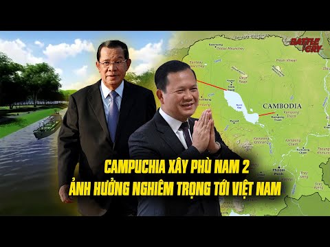 CAMPUCHIA BẤT NGỜ CÔNG BỐ DỰ ÁN KÊNH ĐÀO PHÙ NAM 2 - ẢNH HƯỞNG CỰC LỚN TỚI ĐỒNG BẰNG SÔNG CỬU LONG