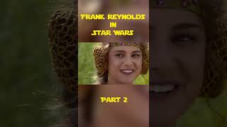 Frank Reynolds in Star Wars Part 2