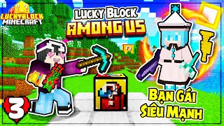 Minecraft Sinh Tồn LuckyBlock * TẬP 3 | BẠN GÁI CUTE NHƯNG SIÊU MẠNH VÀ LẦN ĐẦU ĐẬP AMONG US LB!!