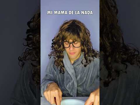 MI MAMA DE LA NADA MISMA