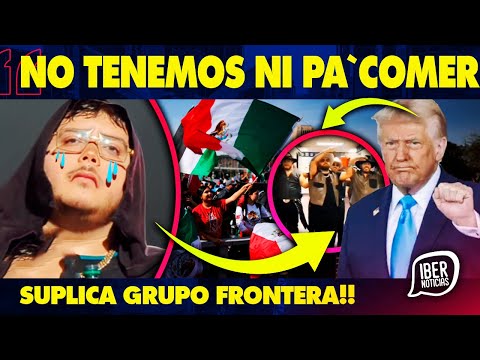 🔥TERMINARON EN LA QUIEBRA! GRUPO FRONTERA SUPLICA MISERICORDIA DE LOS MEXICANOS,TRUMP LOS ABANDONA