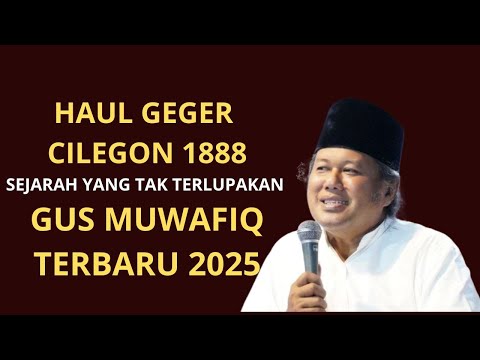 Gus Muwafiq Terbaru 2025 || HAUL SYUHADA GEGER CILEGON 1888 || SEJARAH YANG TAK BOLEH HILANG !!