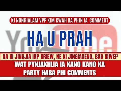 Hato ka biang mo ban comment ha u Prah | Haba iap briew / Jingiaseng | To ia pyrkht bha