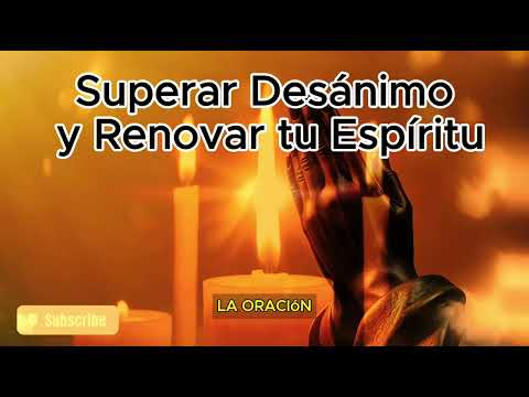 Oración Poderosa para Superar Desánimo y Renovar tu Espíritu