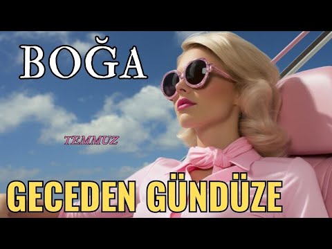 BOĞA BURCU TEMMUZ💫☀🌟GECEDEN GÜNDÜZE