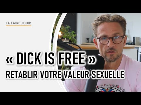 "Dick is Free" : Comment Rétablir Votre Valeur Sexuelle et Devenir Irremplaçable