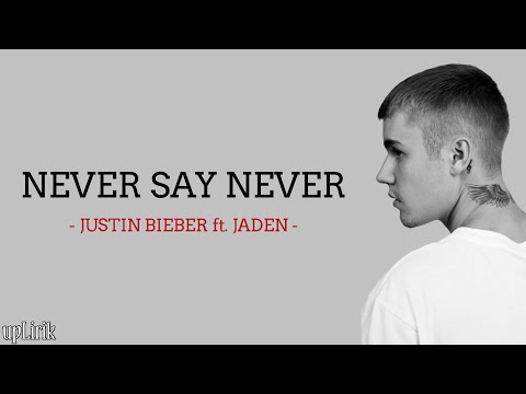 Justin Bieber - Never Say Never ft. Jaden (Lirik dan Terjemahan)