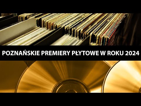 POZNAŃSKIE PREMIERY PŁYTOWE W ROKU 2024