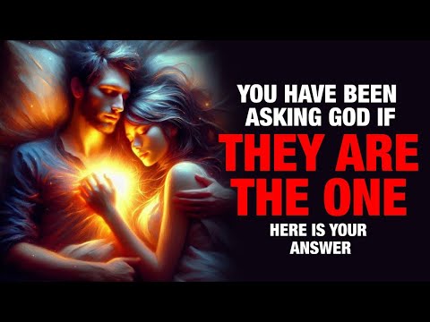 You Have Been Asking God If They Are The One. Here is Your Answer!