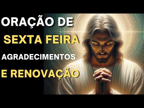 Oração Poderosa de Sexta-Feira – Agradecimento e Renovação para o Final de Semana