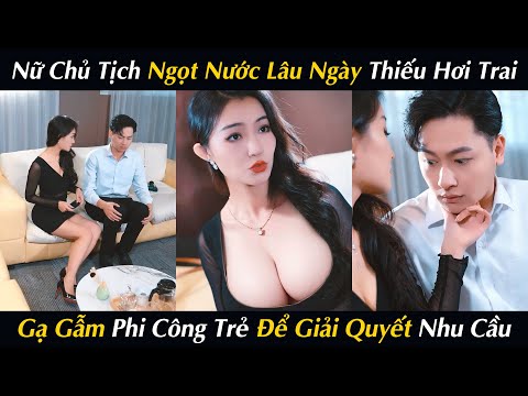 Nữ Chủ Tịch Ngọt Nước Lâu Ngày Thiếu Hơi Trai Dụ Tình Phi Công Trẻ Giải Quyết Nhu Cầu