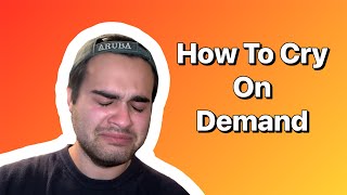 How to cry on demand