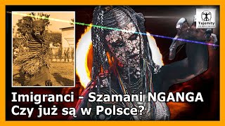 Imigranci - Szamani NGANGA - Czy już są w Polsce?