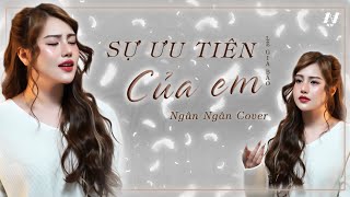 SỰ ƯU TIÊN CỦA EM - LÊ GIA BẢO x THÁI HỌC || NGÂN NGÂN COVER
